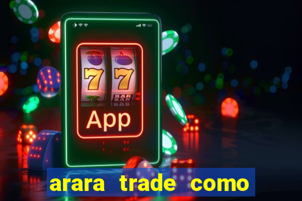 arara trade como ganhar dinheiro